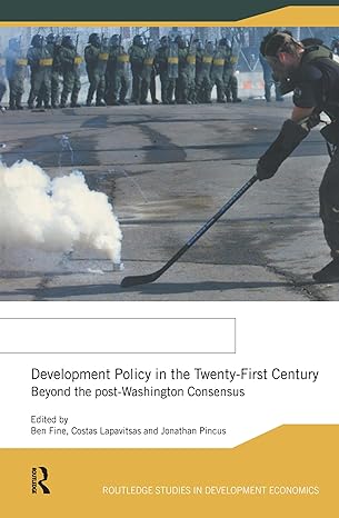 development policy in the twenty first century beyond the post washington consensus 1st edition ben fine