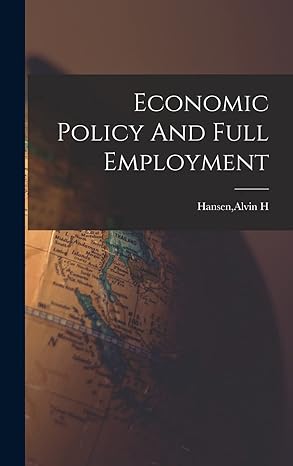economic policy and full employment 1st edition alvin h hansen 1015979238, 978-1015979239