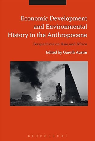 economic development and environmental history in the anthropocene perspectives on asia and africa 1st