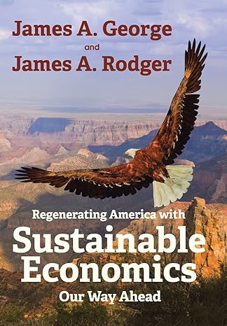 regenerating america with sustainable economics our way ahead 1st edition james a george ,james a rodger