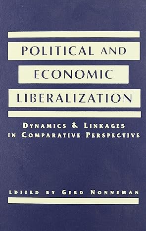 political and economic liberalization dynamics and linkages in comparative perspective 1st edition gerd