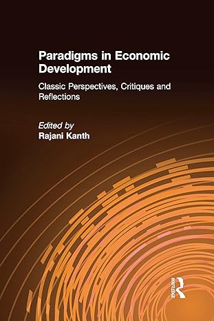 paradigms in economic development classic perspectives critiques and reflections 1st edition rajani k kanth
