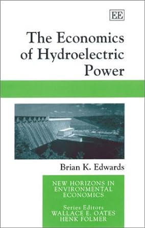 the economics of hydroelectric power 1st edition brian k edwards 1840645369, 978-1840645361