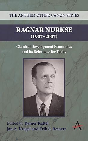 ragnar nurkse classical development economics and its relevance for today 1st edition rainer kattel ,jan a
