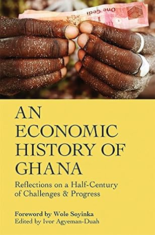 an economic history of ghana reflections on a half century of challenges and progress 1st edition ivor