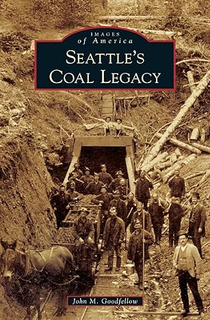 seattles coal legacy 1st edition john m goodfellow 1540240827, 978-1540240828