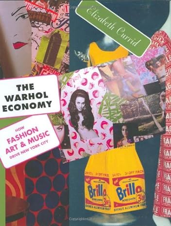 the warhol economy how fashion art and music drive new york city 1st edition elizabeth currid halkett