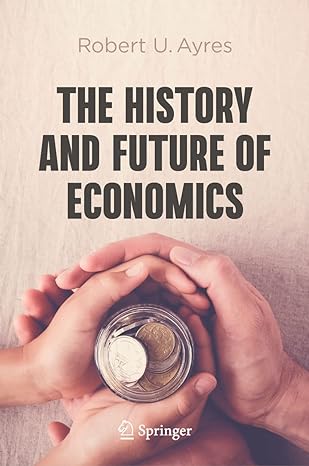 the history and future of economics 2023rd edition robert u ayres 3031262077, 978-3031262074