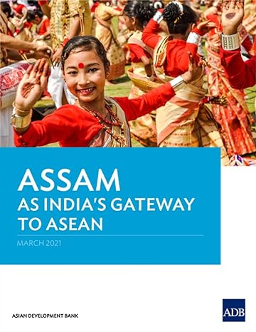 assam as indias gateway to asean 1st edition asian development bank 9292627244, 978-9292627249