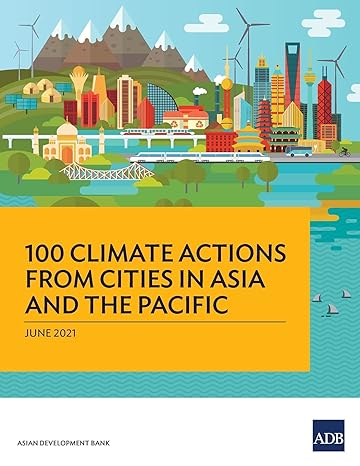 100 climate actions from cities in asia and the pacific 1st edition asian development bank 9292628704,