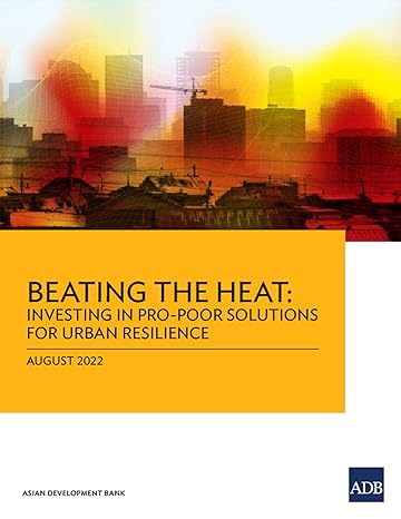 beating the heat investing in pro poor solutions for urban resilience 1st edition asian development bank