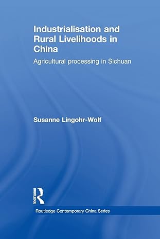 industrialisation and rural livelihoods in china agricultural processing in sichuan 1st edition susanne