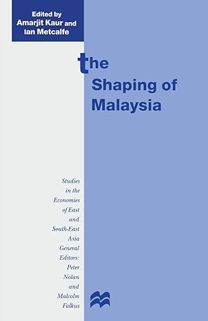 the shaping of malaysia 1st edition amarjit kaur ,ian metcalfe 1349270814, 978-1349270811