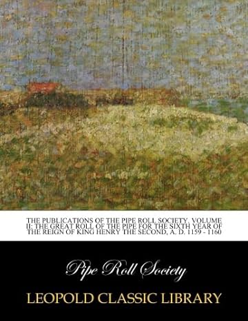 the publications of the pipe roll society volume ii the great roll of the pipe for the sixth year of the