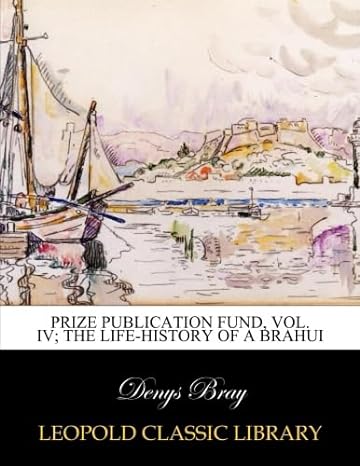 prize publication fund vol iv the life history of a brahui 1st edition denys bray b010r0wz1o