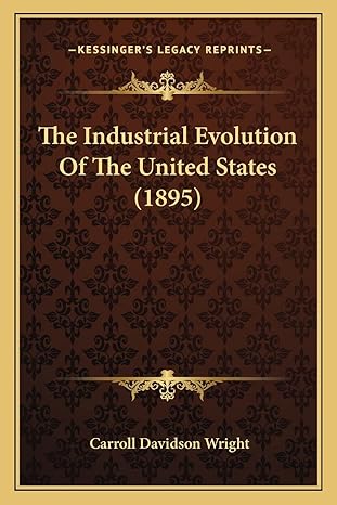 the industrial evolution of the united states 1st edition carroll davidson wright 1164130897, 978-1164130895