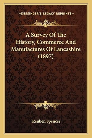 a survey of the history commerce and manufactures of lancashire 1st edition reuben spencer 116417116x,