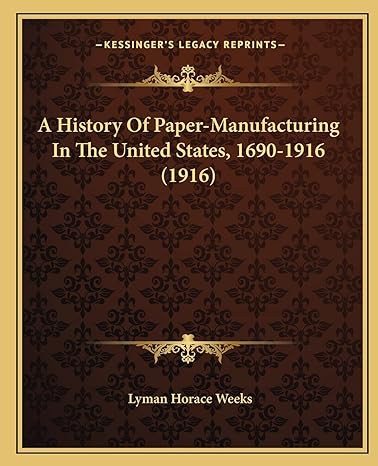 a history of paper manufacturing in the united states 1690 1916 1st edition lyman horace weeks 1164532146,