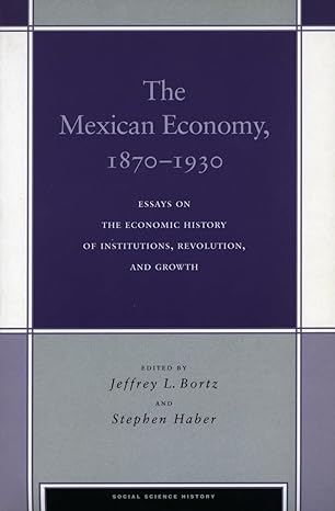 the mexican economy 1870 1930 essays on the economic history of institutions revolution and growth 1st