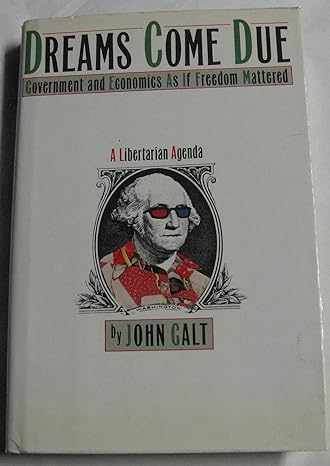 dreams come due government and economics as if freedom mattered 1st edition john galt 0671611593,