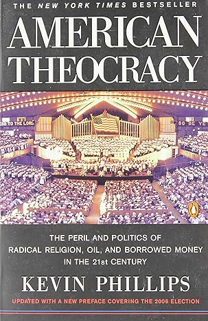 american theocracy the peril and politics of radical religion oil and borrowed money in the 21st century 1st