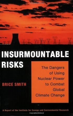 insurmountable risks the dangers of using nuclear power to combat global climate change 1st edition brice