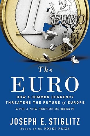 the euro how a common currency threatens the future of europe updated edition joseph e. stiglitz 0393354105,