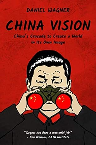 china vision china s crusade to create a world in its own image 1st edition daniel wagner 1728797020,