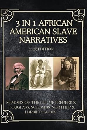 3 in 1 african american slave narratives memoirs of the life of frederick douglass incidents in the life of a