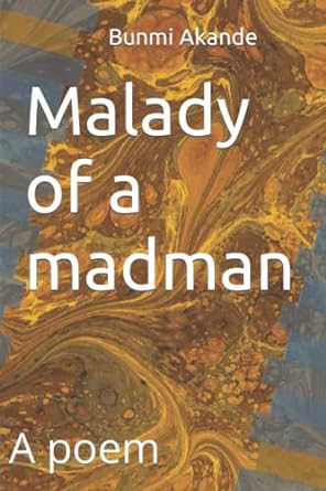 malady of a madman a poem 1st edition bunmi akande 979-8430068677