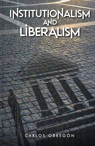 institutionalism and liberalism 1st edition carlos obregon 979-8386835712