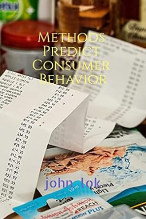 methods predict consumer behavior 1st edition john lok 979-8886410020