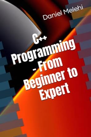 c++ programming from beginner to expert 1st edition daniel melehi 979-8393917975