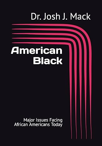 american black major issues facing african americans today 1st edition dr. josh jerone mack 979-8852948465