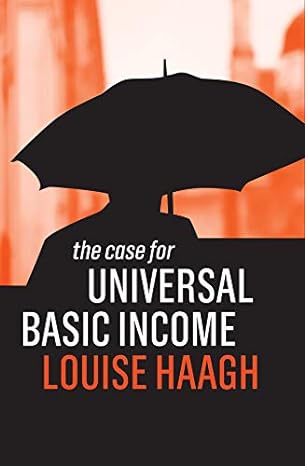 the case for universal basic income 1st edition louise haagh 1509522964, 978-1509522965