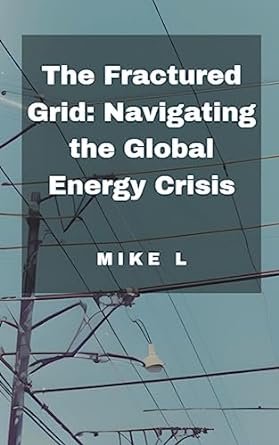 the fractured grid navigating the global energy crisis 1st edition mike l 979-8223980247