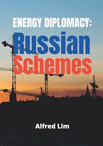 energy diplomacy russian schemes 1st edition alfred lim 979-8849598642