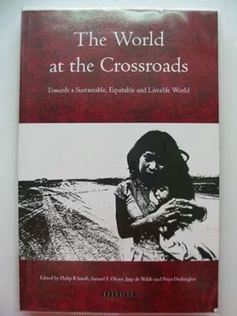 the world at the crossroads towards a sustainable equitable and liveable world 1st edition philip b. smith