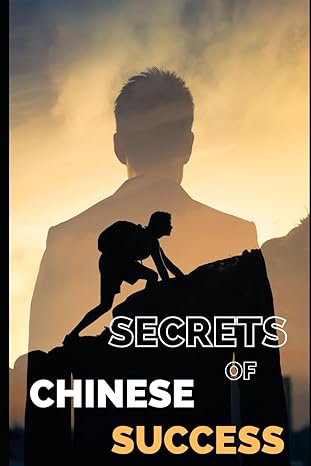 secrets of chinese success unveiling the hidden path to chinese success insights for the public 1st edition