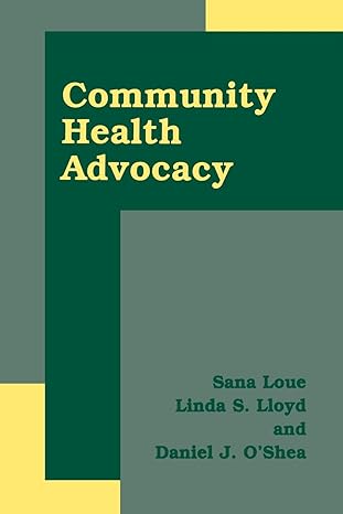 community health advocacy 1st edition sana loue ,linda s. lloyd ,daniel j. oshea 1475787332, 978-1475787337