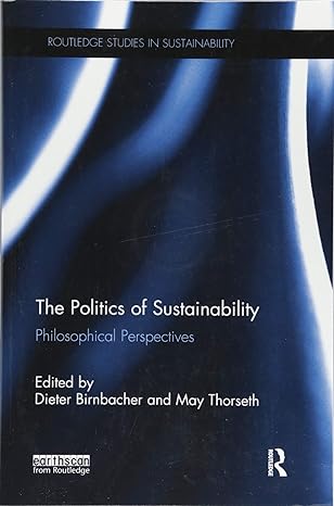the politics of sustainability philosophical perspectives 1st edition dieter birnbacher ,may thorseth