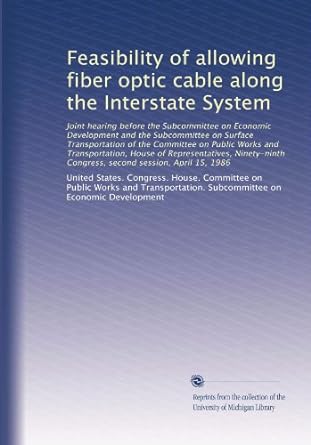 feasibility of allowing fiber optic cable along the interstate system 1st edition . united states. congress.