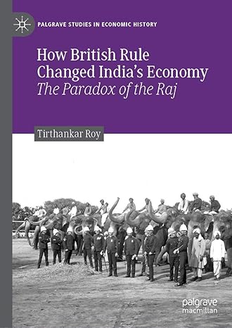 how british rule changed indias economy the paradox of the raj 1st edition tirthankar roy 3030177076,