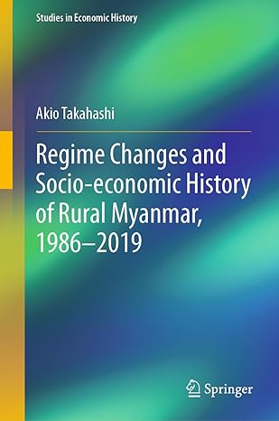 regime changes and socio economic history of rural myanmar 1986 2019 1st edition akio takahashi 9819932718,