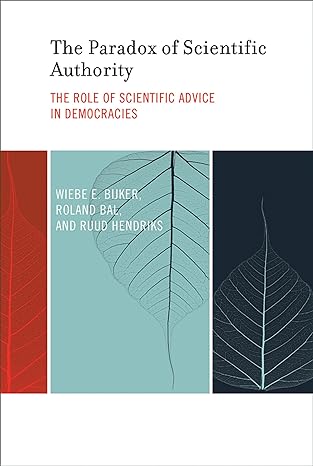 the paradox of scientific authority the role of scientific advice in democracies 1st edition wiebe e bijker