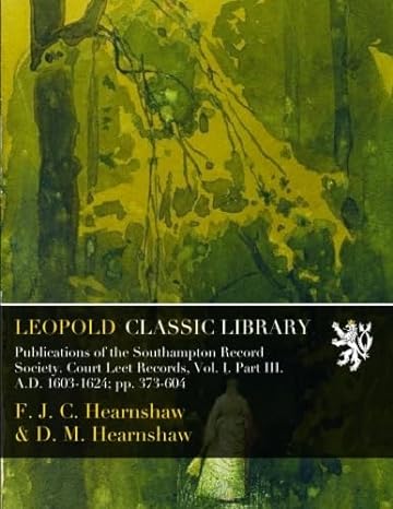 publications of the southampton record society court leet records vol i part iii a d 1603 1624 pp 373 604 1st