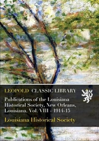 publications of the louisiana historical society new orleans louisiana vol viii 1914 15 1st edition louisiana