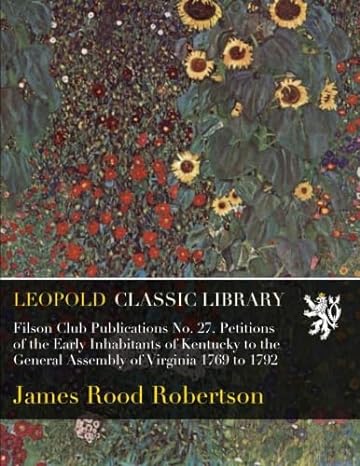 filson club publications no 27 petitions of the early inhabitants of kentucky to the general assembly of