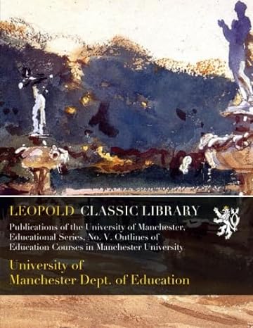 publications of the university of manchester educational series no v outlines of education courses in