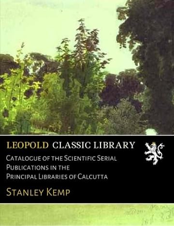 catalogue of the scientific serial publications in the principal libraries of calcutta 1st edition stanley